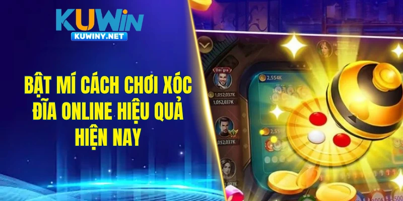 Bật mí cách chơi xóc đĩa online hiệu quả hiện nay