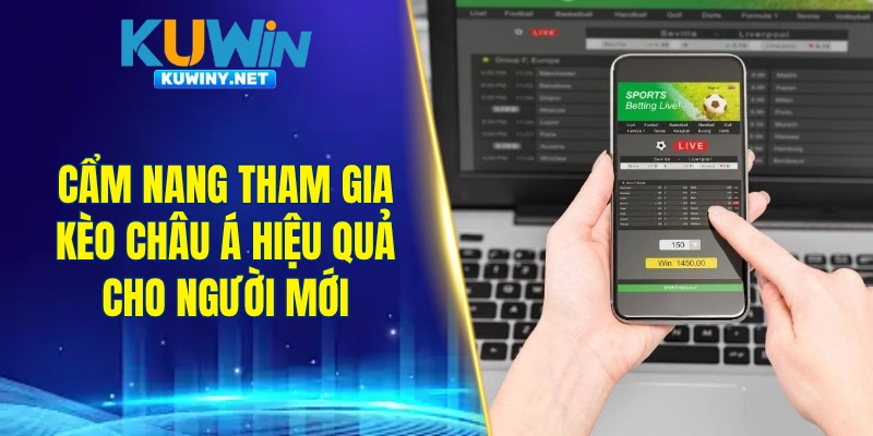 Cẩm nang tham gia kèo châu Á hiệu quả cho người mới