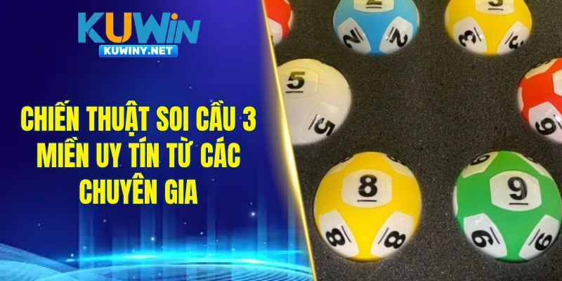 Chiến thuật soi cầu 3 miền uy tín từ các chuyên gia
