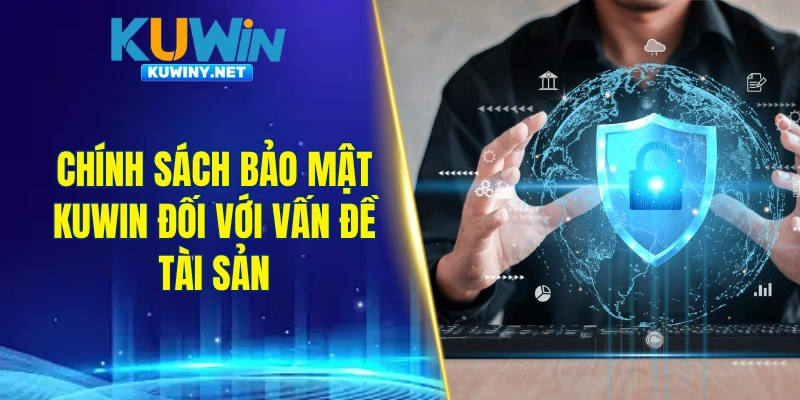 Chính sách bảo mật KUWIN đối với vấn đề tài sản