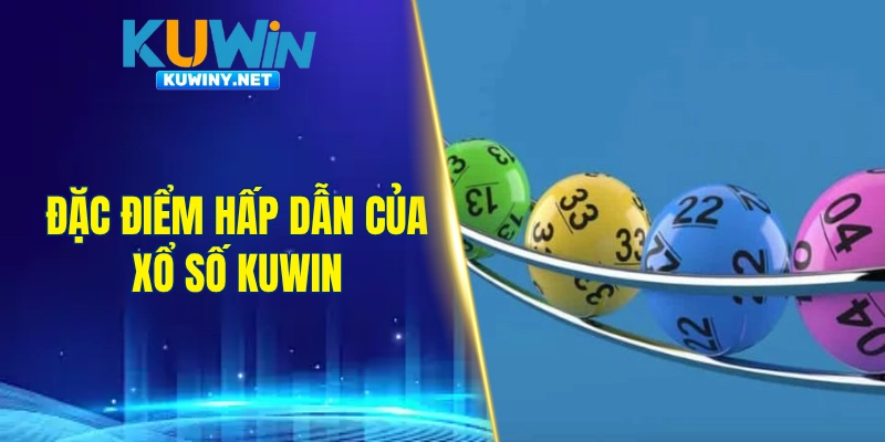 Đặc điểm nổi bật của xổ số KUWIN trên thị trường 2026