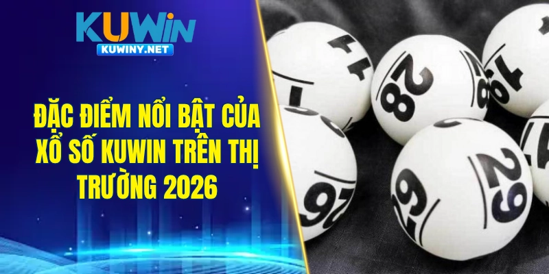 Đặc điểm hấp dẫn của xổ số KUWIN