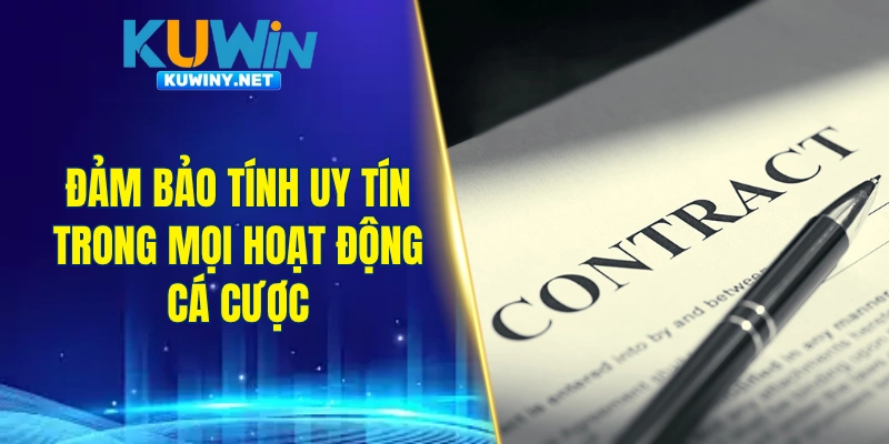 Đảm bảo tính uy tín trong mọi hoạt động cá cược