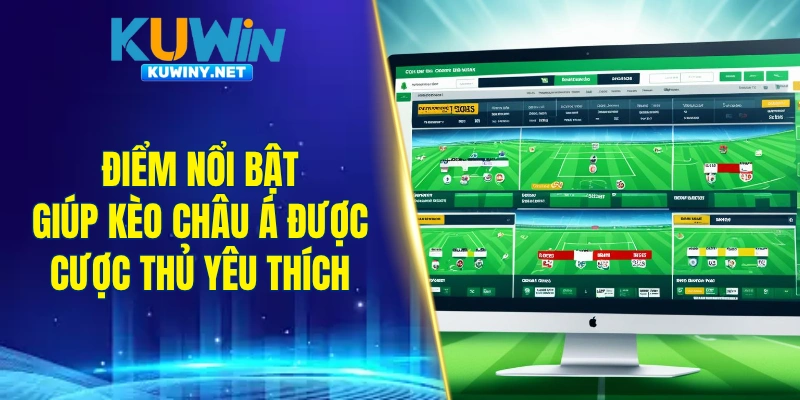 Điểm nổi bật giúp kèo châu Á được đông đảo cược thủ yêu thích