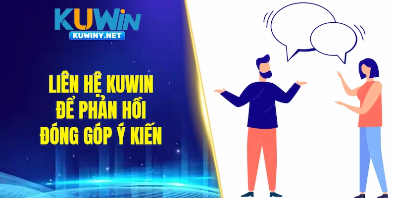 Liên hệ KUWIN để phản hồi đóng góp ý kiến