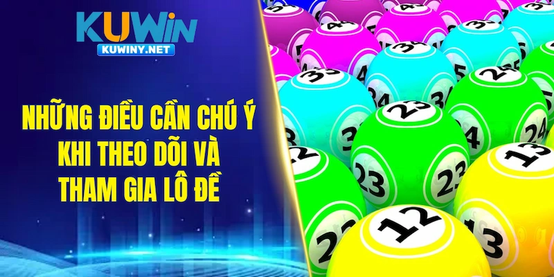 Những điều cần chú ý khi theo dõi và tham gia lô đề