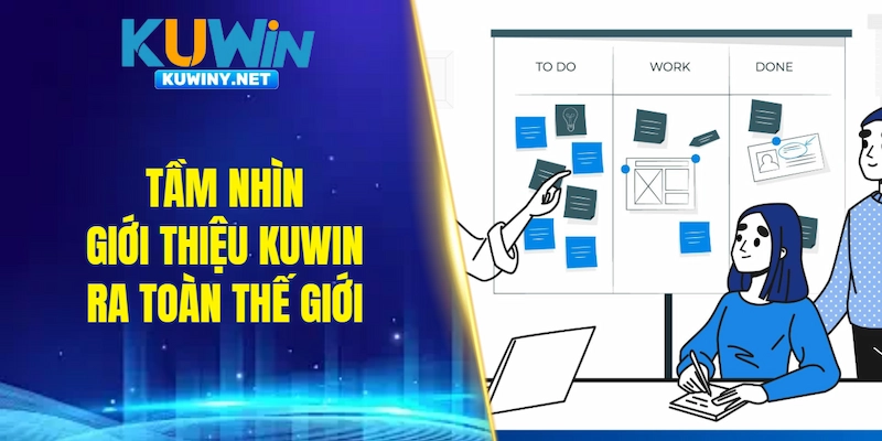 Tầm nhìn giới thiệu KUWIN ra toàn thế giới