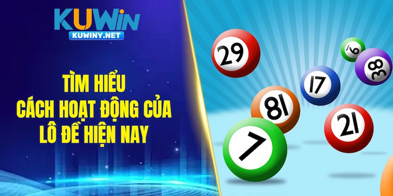 Tìm hiểu cách hoạt động của lô đề hiện nay