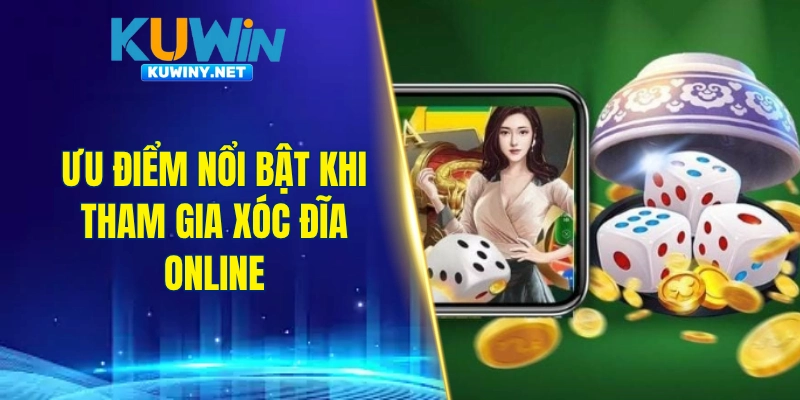 Ưu điểm nổi bật khi tham gia xóc đĩa online