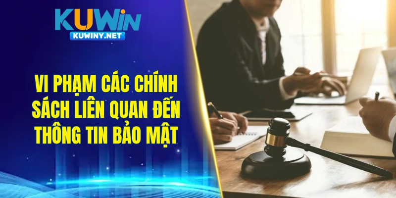 Vi phạm các chính sách liên quan đến thông tin bảo mật