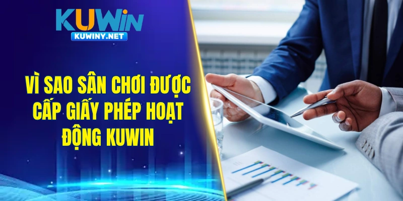 Vì sao sân chơi được cấp giấy phép hoạt động KUWIN